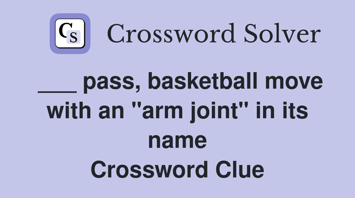 pass, basketball move with an "arm joint" in its name Crossword Clue